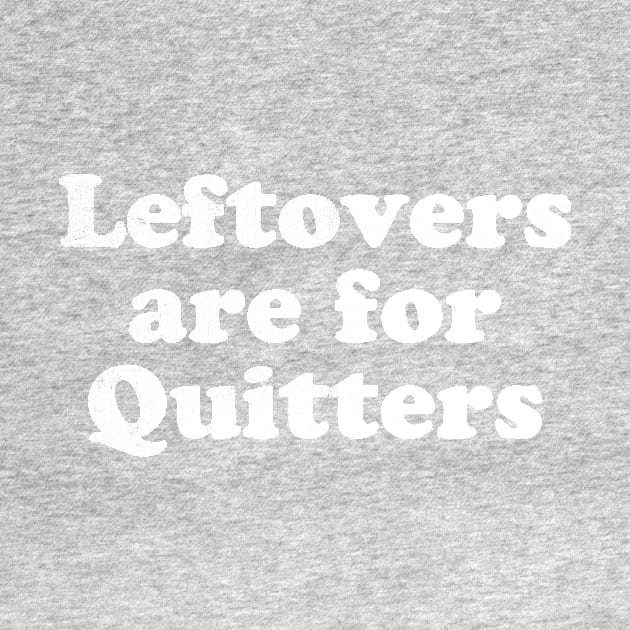 Leftovers are for quitters by stayfrostybro